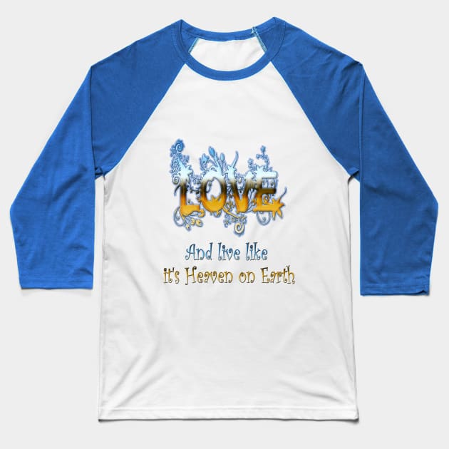 Love and live like Heaven on Earth Baseball T-Shirt by Just Kidding by Nadine May